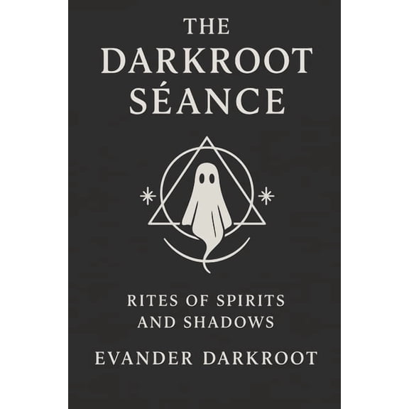 The Darkroot Sance: Rites of Spirits and Shadows, (Paperback)