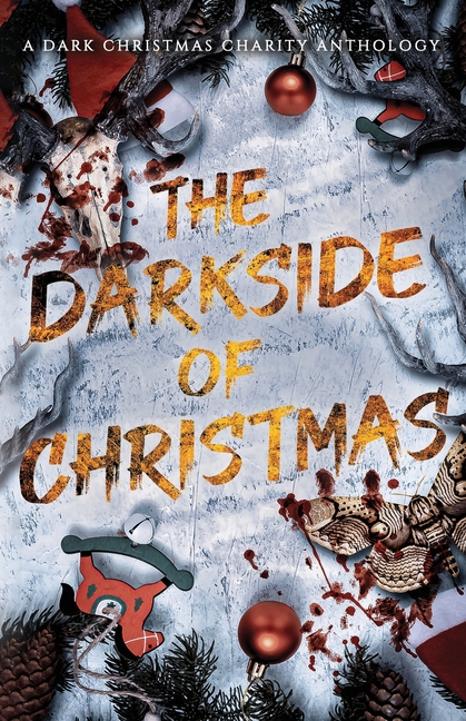 The Darkside of Christmas: A Dark Christmas Charity Anthology, (Paperback)