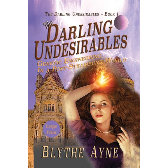 Darling Undesirables The Darling Undesirables: Genetic Engineering in a Post-Steampunk World, Book 1, (Paperback)