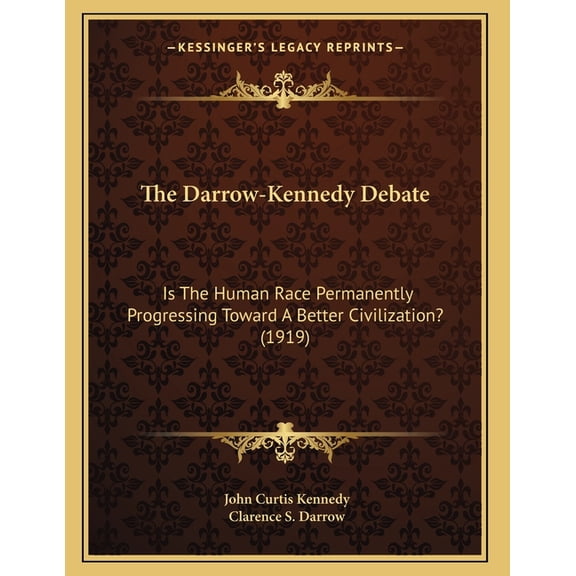 The Darrow-Kennedy Debate : Is The Human Race Permanently Progressing Toward A Better Civilization? (1919) (Paperback)
