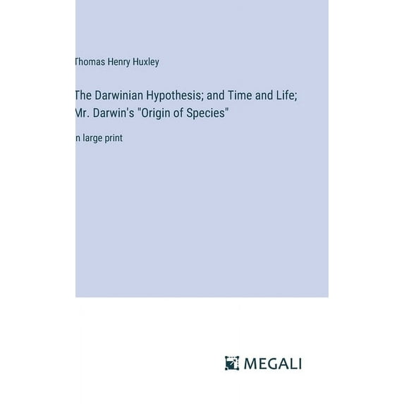 The Darwinian Hypothesis; and Time and Life; Mr. Darwin's "Origin of Species" (Hardcover)