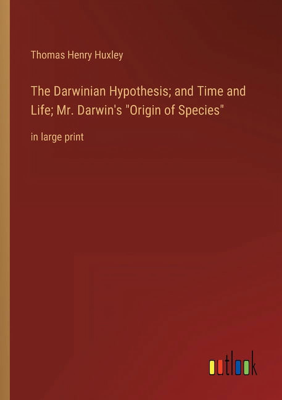The Darwinian Hypothesis; and Time and Life; Mr. Darwin's Origin of Species: in large print, (Paperback)