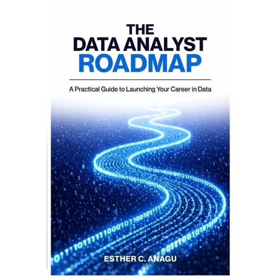 The Data Analyst Roadmap: A Practical Guide to Launching Your Career in Data, (Paperback)