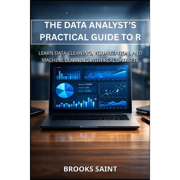 Decision Intelligence with R The Data Analyst's Practical Guide to R: Learn Data Cleaning, Visualization, and Machine Learning with Real Datasets, Book 12, (Paperback)