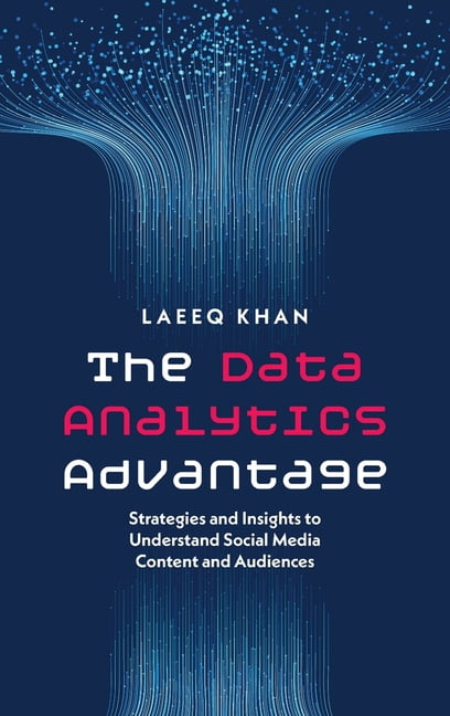 The Data Analytics Advantage: Strategies and Insights to Understand Social Media Content and Audiences, (Hardcover)