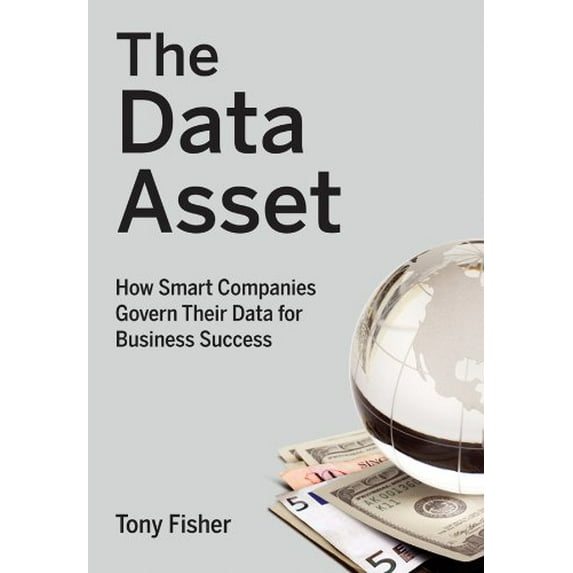 Pre-Owned The Data Asset: How Smart Companies Govern Their Data for Business Success (Hardcover) 0470462264 9780470462263