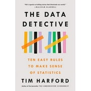 The Data Detective Ten Easy Rules to Make Sense of Statistics, Paperback