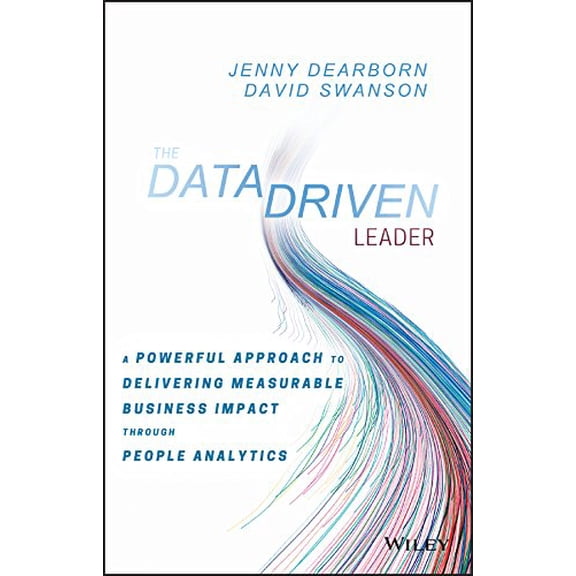 Pre-Owned The Data Driven Leader: A Powerful Approach to Delivering Measurable Business Impact Through People Analytics (Hardcover) 1119382203 9781119382201