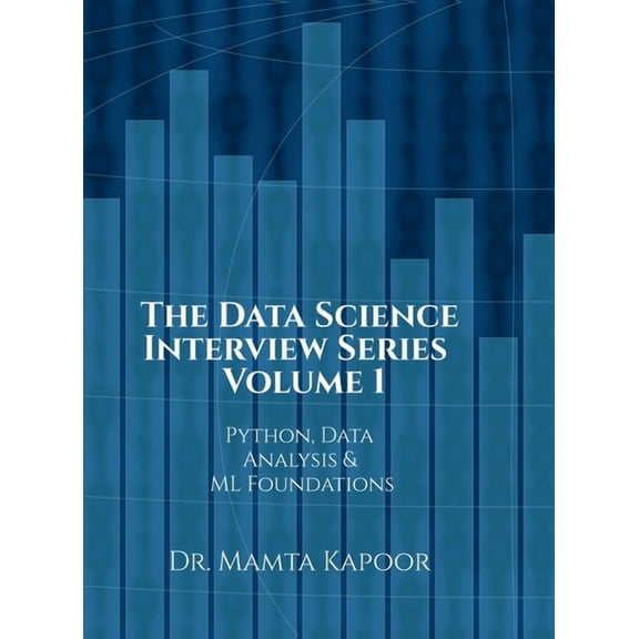 The Data Science Interview Series - Volume 1: Python, Data Analysis and ML Foundations, (Hardcover)