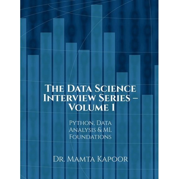 The Data Science Interview Series - Volume 1: Python, Data Analysis and ML Foundations, (Paperback)