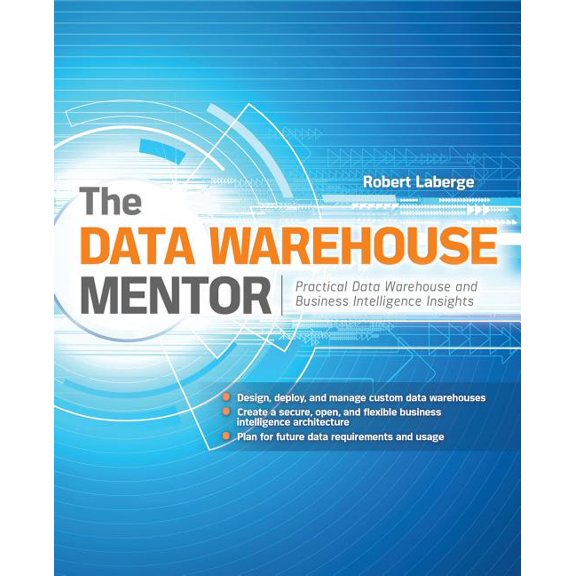 The Data Warehouse Mentor: Practical Data Warehouse and Business Intelligence Insights, (Paperback)