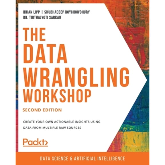 Pre-Owned The Data Wrangling Workshop: Create your own actionable insights using data from multiple raw sources, 2nd Edition, 9781839215001, 1839215003, Paperback, 2nd ed. edition