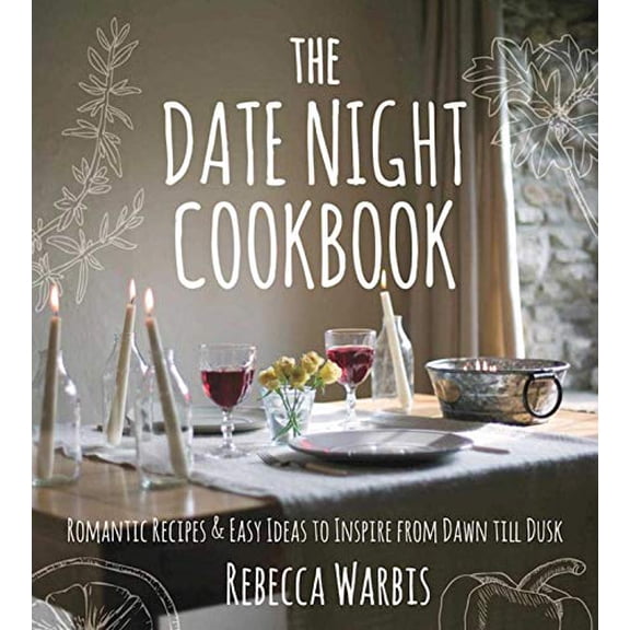 Pre-Owned The Date Night Cookbook: Romantic Recipes & Easy Ideas to Inspire from Dawn till Dusk Paperback