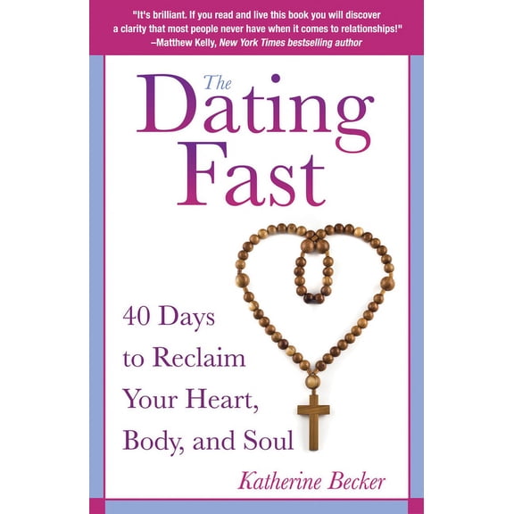 The Dating Fast 40 Days to Reclaim Your Heart, Body, and Soul, (Paperback)