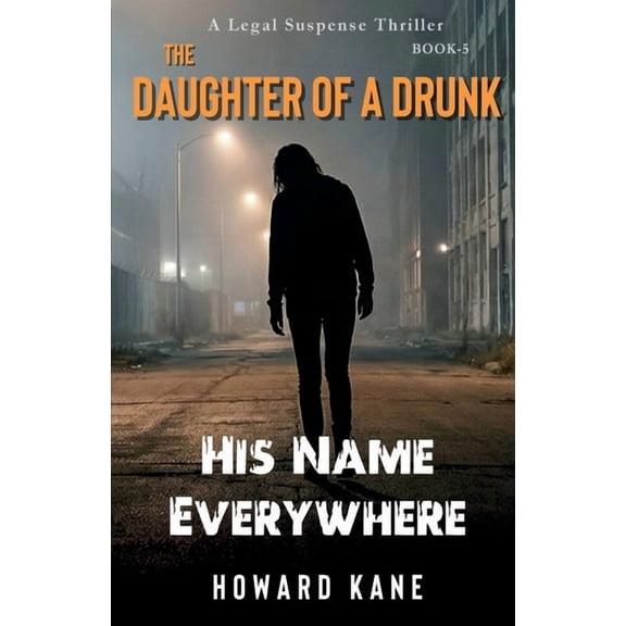 The Daughter of a Drunk His Name Everywhere: A Legal Suspense Thriller, Book 5, (Paperback)