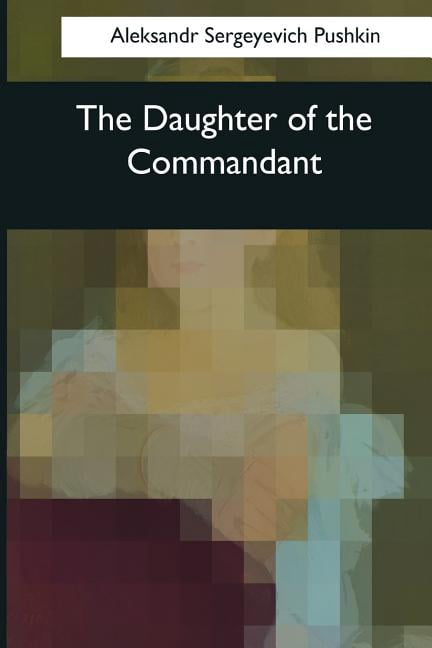 The Daughter of the Commandant Paperback 154504385X 9781545043851 Aleksandr Sergeyevich Pushkin