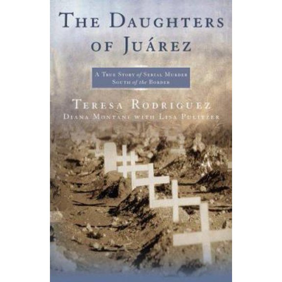 Pre-Owned The Daughters of Juarez: A True Story of Serial Murder South of the Border (Hardcover) 0743292030 9780743292030
