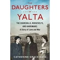thumbnail image 1 of Pre-Owned The Daughters of Yalta: The Churchills, Roosevelts, and Harrimans: A Story of Love and War (Hardcover) 0358117852 9780358117858, 1 of 1