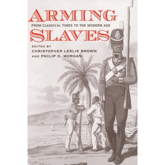 The David Brion Davis Series: Arming Slaves : From Classical Times to the Modern Age (Paperback)