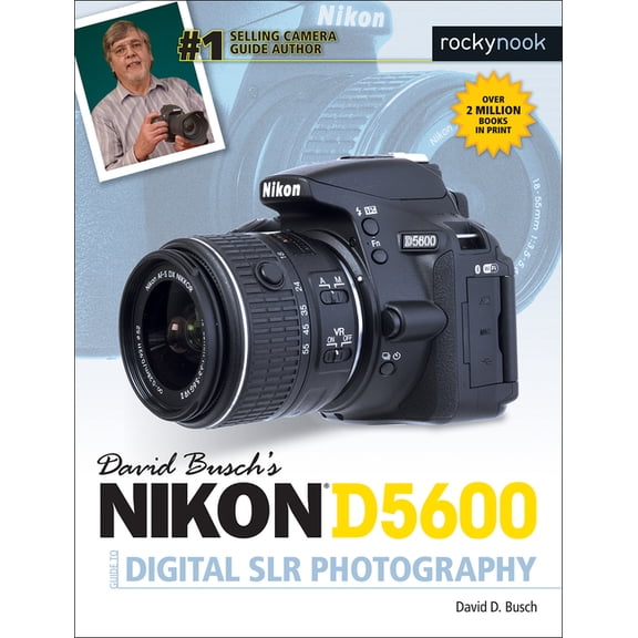 The David Busch Camera Guide David Busch's Nikon D5600 Guide to Digital SLR Photography, (Paperback)