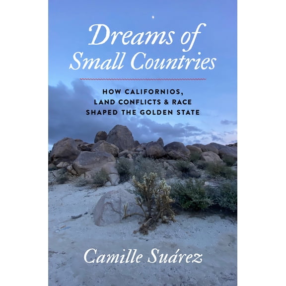 The David J. Weber the New Borderlands H Dreams of Small Countries: How Californios, Land Conflicts, and Race Shaped the Golden State, (Hardcover)