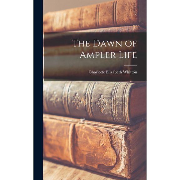 The Dawn of Ampler Life, (Hardcover)