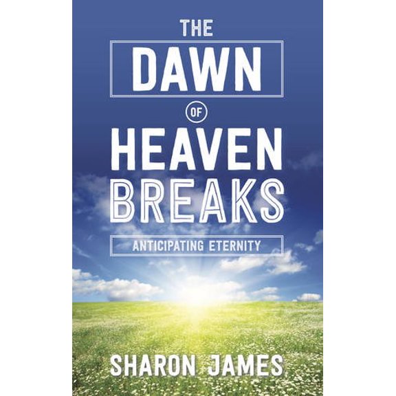 Pre-Owned The Dawn of Heaven Breaks: Anticipating Eternity (Paperback) 0852346417 9780852346419