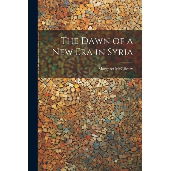The Dawn of a new era in Syria (Paperback)