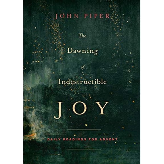 Pre-Owned The Dawning of Indestructible Joy: Daily Readings for Advent (Paperback) 1433542366 9781433542367