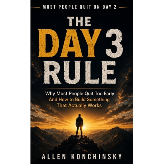 The Day 3 Rule: Why Most People Quit Too Early and How To Build Something That Actually Works, (Hardcover)