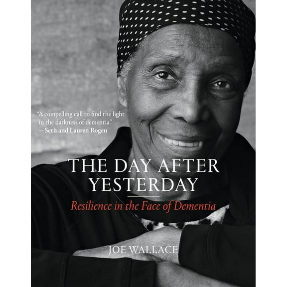 The Day After Yesterday: Resilience in the Face of Dementia, (Hardcover)