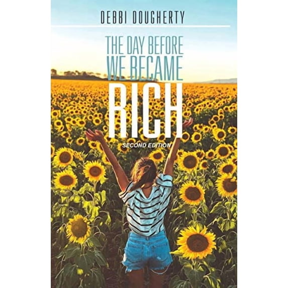 The Day Before We Became Rich: 2nd Edition Paperback 1645520579 9781645520573 Debbi Dougherty