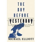 The Day Before Yesterday Reconsidering Americas Past, Rediscovering the Present, Paperback