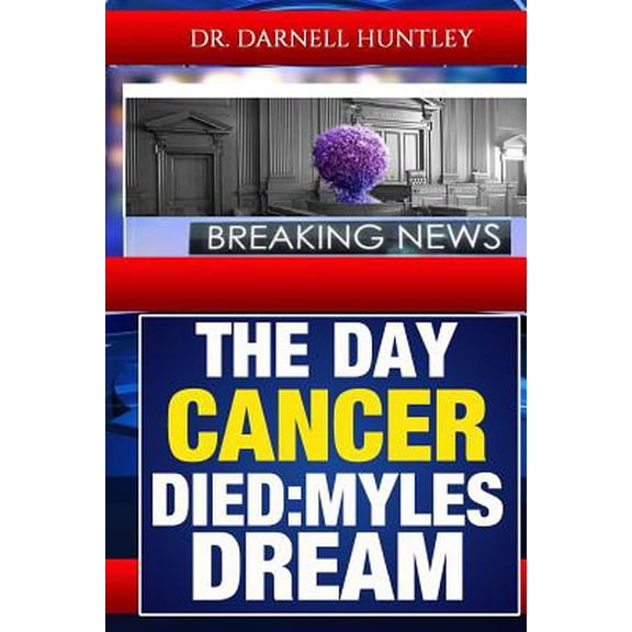 Pre-Owned The Day Cancer Died: Myles Dream (Paperback) 1519245769 9781519245762