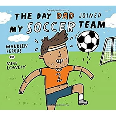 Pre-Owned The Day Dad Joined My Soccer Team (Hardcover) 1771386541 9781771386548