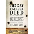 thumbnail image 1 of The Day Freedom Died: The Colfax Massacre, the Supreme Court, and the Betrayal of Reconstruction, (Paperback), 1 of 2