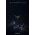thumbnail image 1 of The Day God Became Small: What God Learned When He Became a Mayfly for One Day, (Paperback), 1 of 1