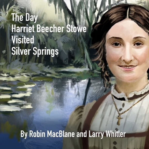 The Day Harriet Beecher Stowe Visited Silver Springs, (Paperback)