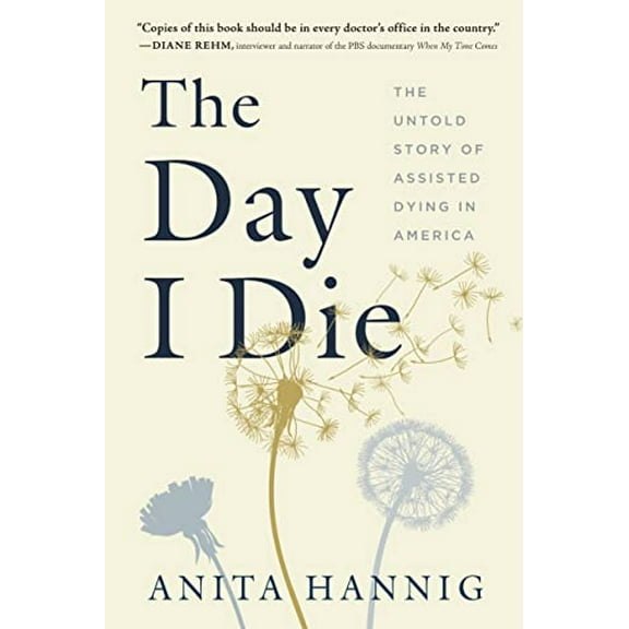 Pre-Owned The Day I Die: The Untold Story of Assisted Dying in America (Paperback) 1728259428 9781728259420