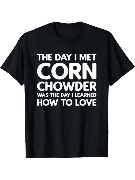 The Day I Met Corn Chowder - Corn Chowder T-Shirt
