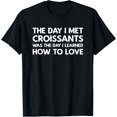thumbnail image 1 of The Day I Met Croissants - Croissants T-Shirt, 1 of 4
