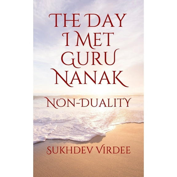 The Day I Met Guru Nanak: Non-Duality (Paperback) by Sukhdev Virdee