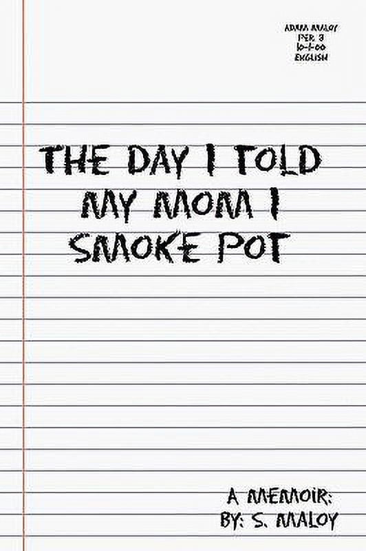 Pre-Owned The Day I Told My Mom I Smoke Pot (Hardcover) 144908415X 9781449084158