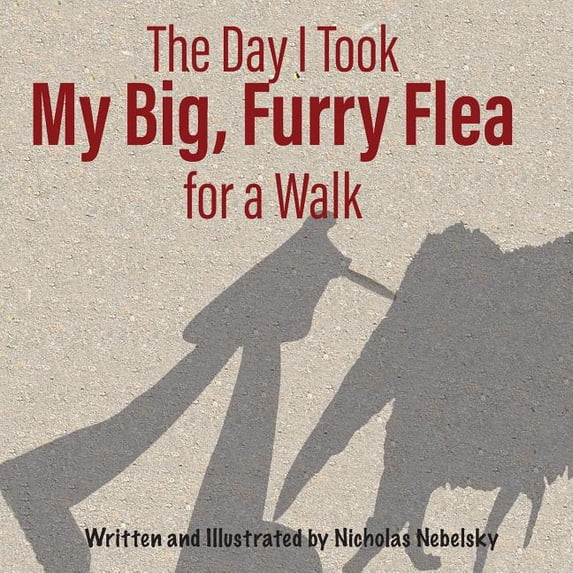 The Day I Took My Big, Furry Flea for a Walk, (Paperback)