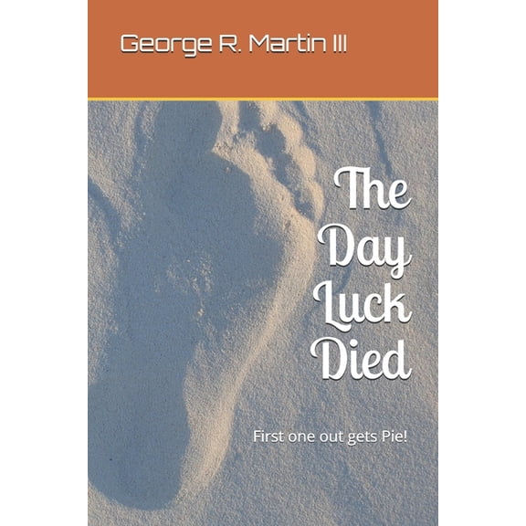 The Day Luck Died: First one out gets Pie!, (Paperback)