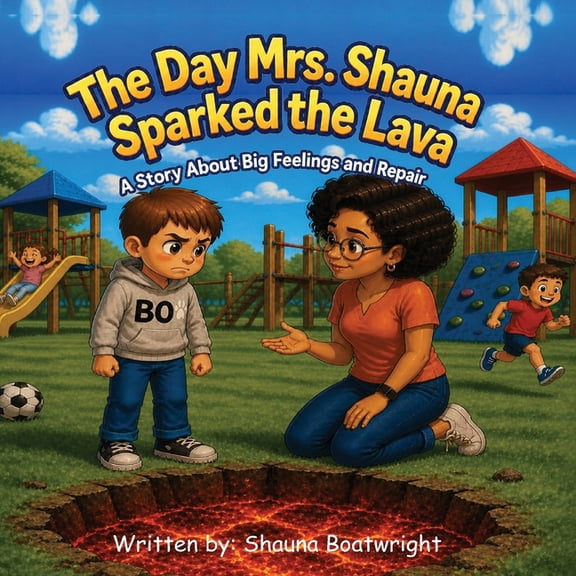 The Day Mrs. Shauna Sparked The Lava: Story about big feelings and Repair. Time to cool down the Lava, (Paperback)