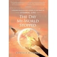 thumbnail image 1 of The Day My World Stopped: A Mother's Extraordinary Journey to Find Proof of Eternal Life, (Hardcover), 1 of 1