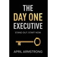thumbnail image 1 of The Day One Executive: A Guidebook to Stand Out in Your Career Starting Now, (Hardcover), 1 of 1