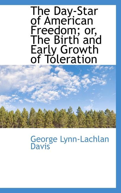 The Day-Star of American Freedom; Or, the Birth and Early Growth of Toleration Hardcover