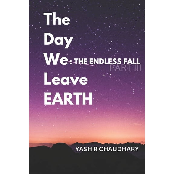 The Day We Leave Earth The Day We Leave Earth: The Endless Fall, Book 3, (Paperback)
